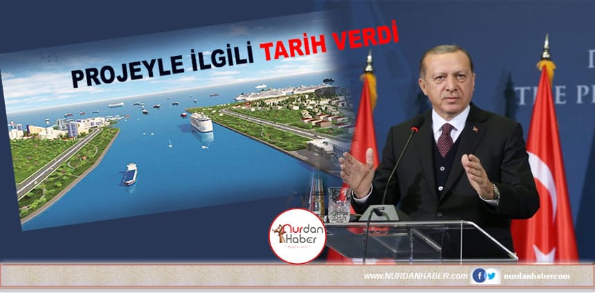 Erdoğan ‘Kanal İstanbul’ için tarih verdi