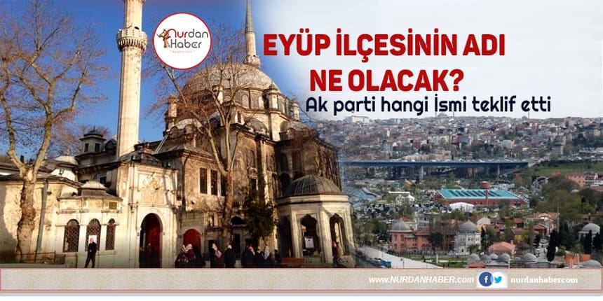 İstanbul’un Eyüp ilçesinin adı değişiyor mu?