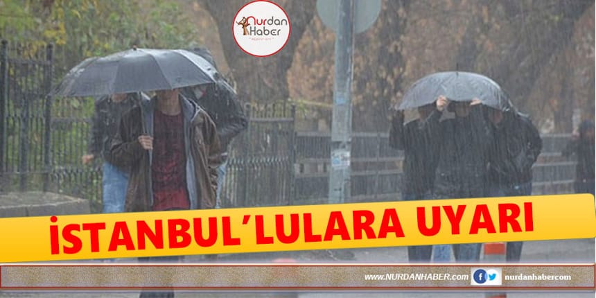 İBB’den yağış ve rüzgar uyarısı