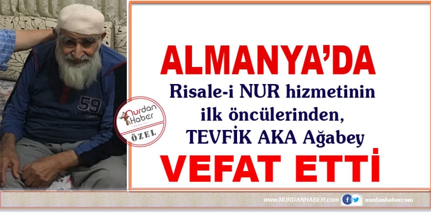 Almanya’da NUR hizmetkarı Tevfik Aka ağabey vefat etti