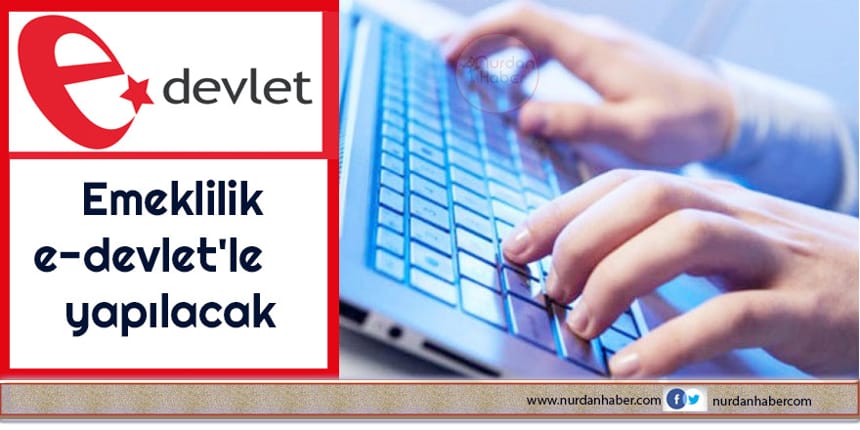 Emeklilik e-devlet’le yapılacak