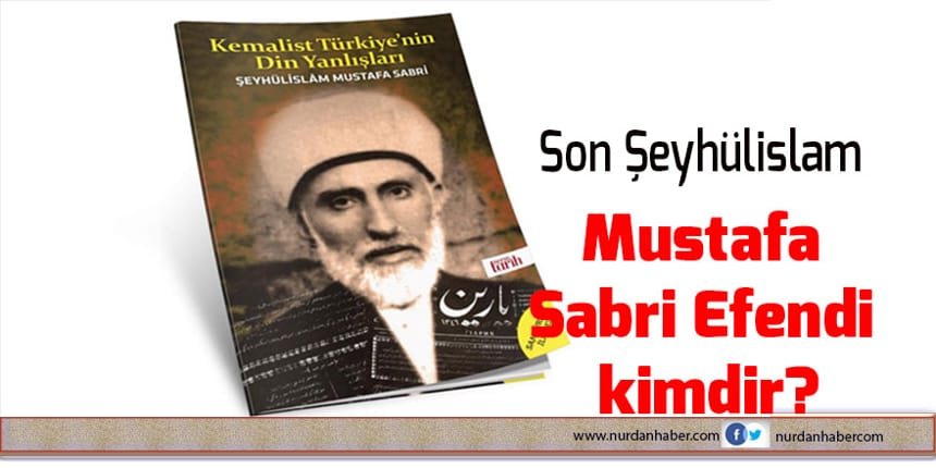 Mustafa Sabri Efendi kimdir?