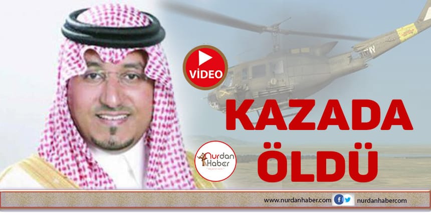 Suudi Prens helikopter kazasında öldü