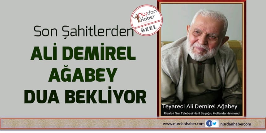 Son Şahitlerden Ali Demirel ağabey dua bekliyor