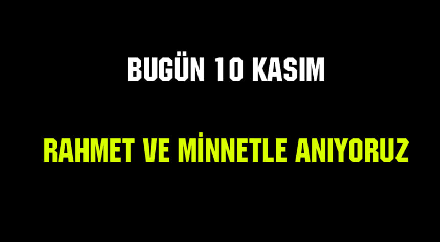 Rahmet ve minnetle anıyoruz