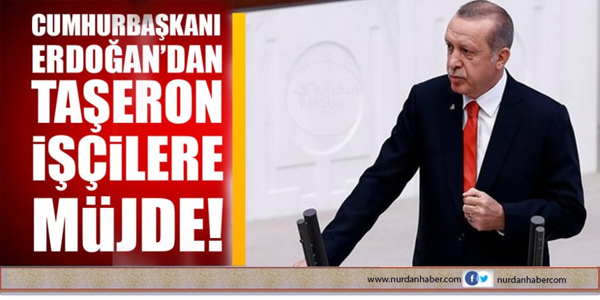 Cumhurbaşkanı Erdoğan’dan flaş taşeron işçi açıklaması!