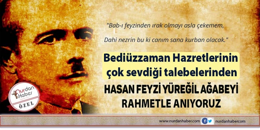 Nur Talebesi Hasan Feyzi Yüreğil ağabeyi rahmetle anıyoruz