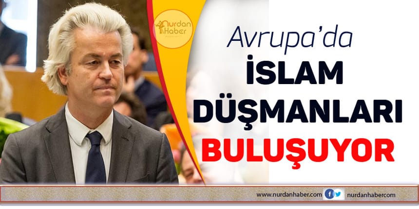 Avrupalı İslam karşıtı liderler toplanıyor