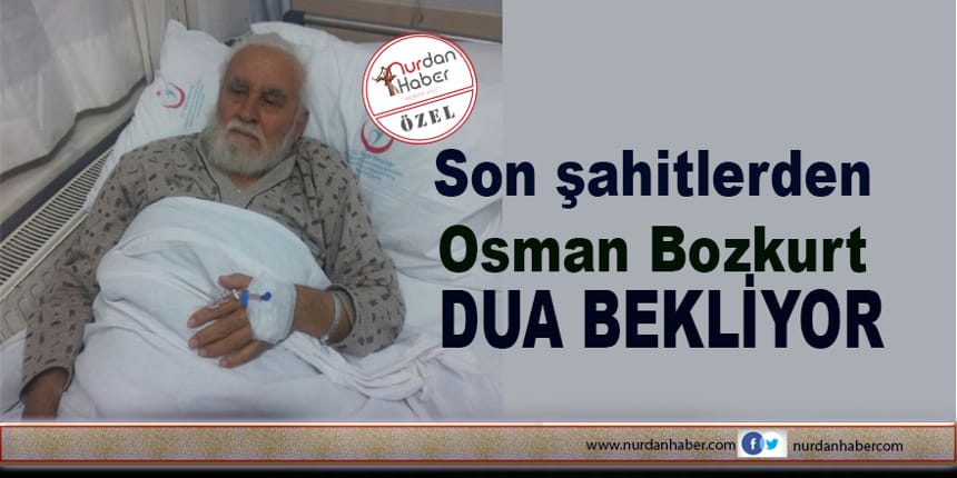 Son şahitlerden Osman Bozkurt dua bekliyor