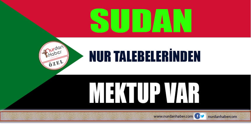 SUDAN NUR TALEBELERİNDEN MEKTUP VAR