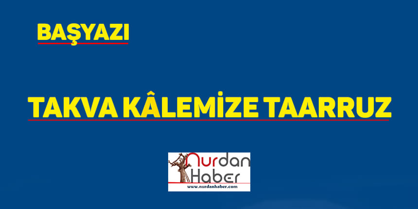 Takva Kâlemize Taarruz