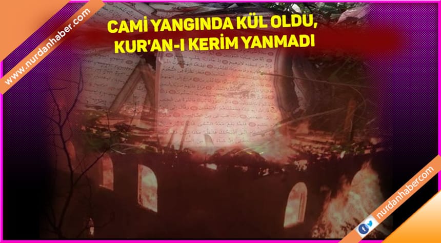 70 Yıllık Cami Yangında Kül Oldu, KUR’AN-I KERİM Yanmadı