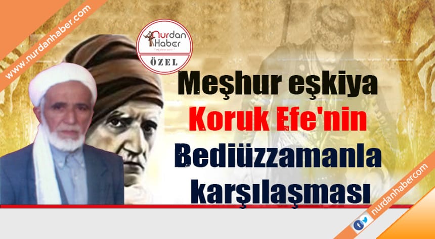 Meşhur eşkiya Koruk Efe’nin Bediüzzamanla karşılaşması