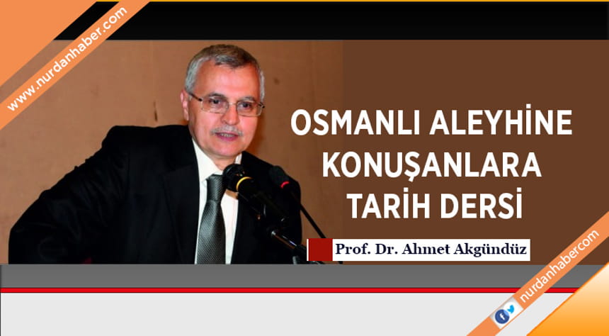 OSMANLI ALEYHİNE KONUŞANLARA TARİH DERSİ