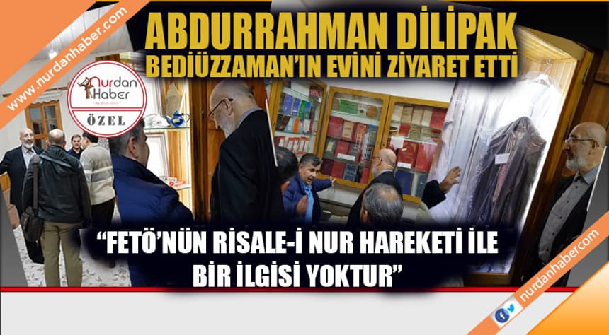 ABDURRAHMAN DİLİPAK: FETÖ’NÜN RİSALE-İ NUR HAREKETİ İLE BİR İLGİSİ YOKTUR