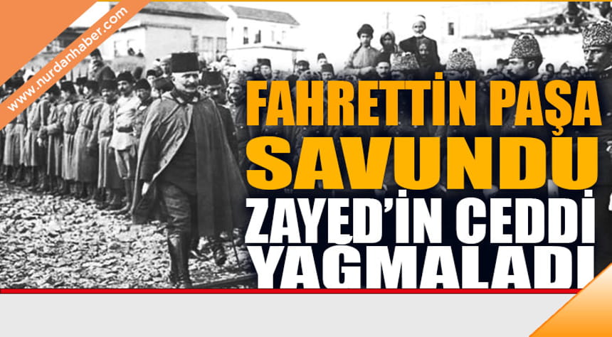 Fahrettin Paşa savundu Zayed’in ceddi yağmaladı