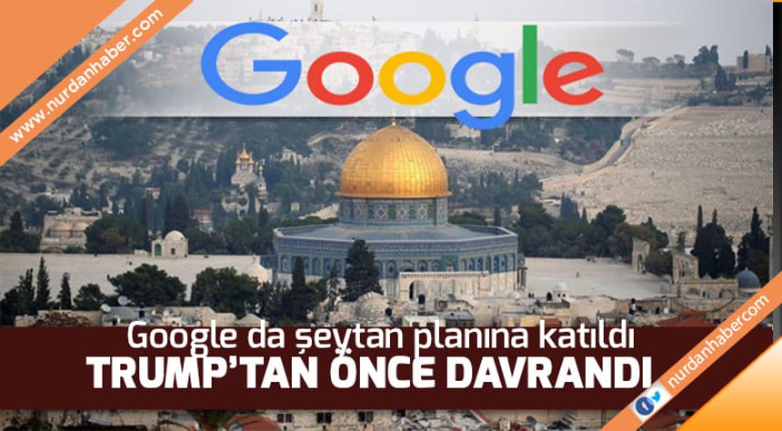 Google’dan ‘Kudüs’ skandalı! Trump’tan önce davrandı