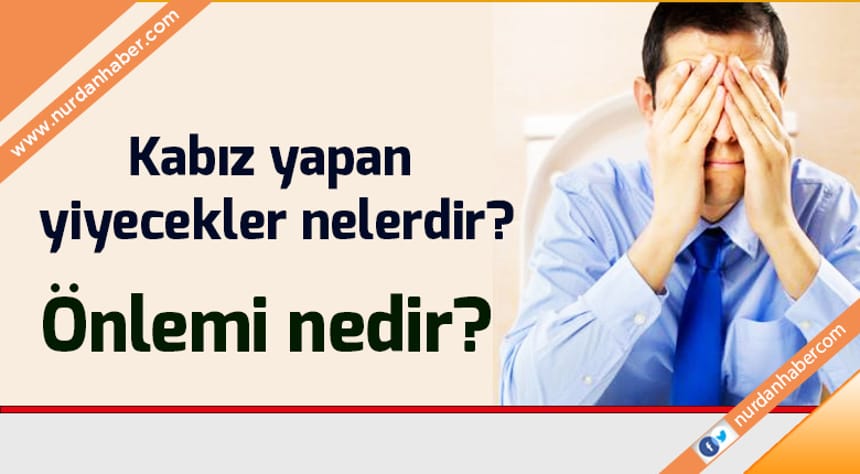 kabiz yapan yiyecekler nelerdir nurdan haber