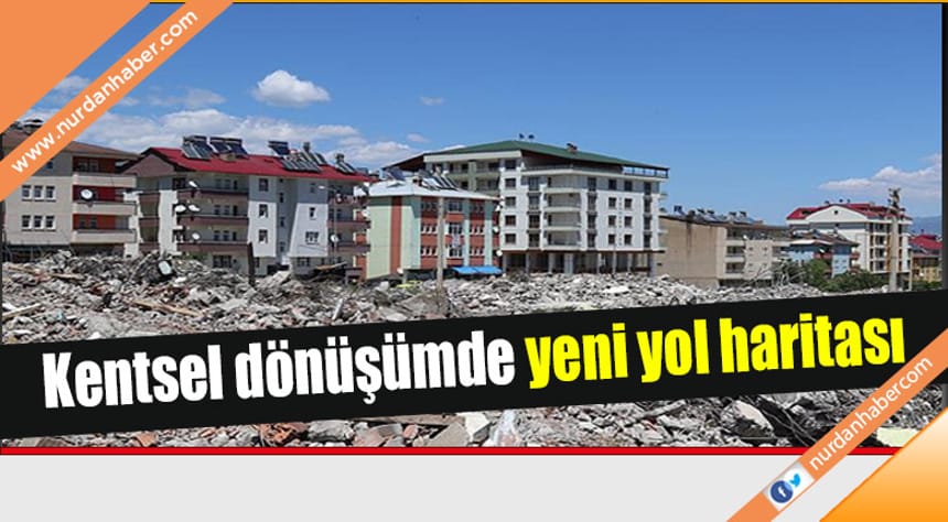 Kentsel dönüşüm için yeni yol haritası belirlendi