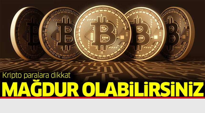 Kripto paralara dikkat: Mağdur olabilirsiniz