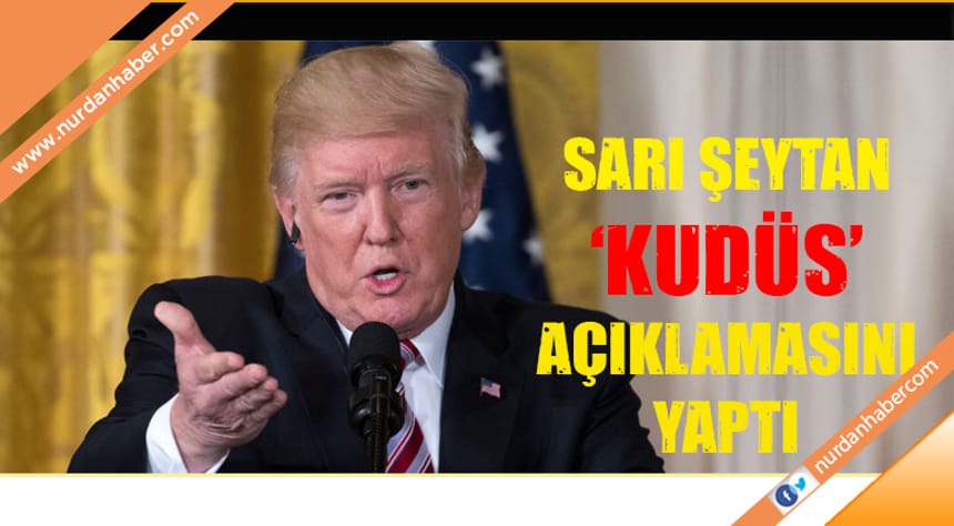 ABD Başkanı Donald Trump’tan Kudüs açıklaması