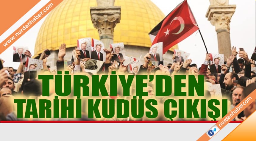 Türkiye’den tarihi Kudüs çıkışı