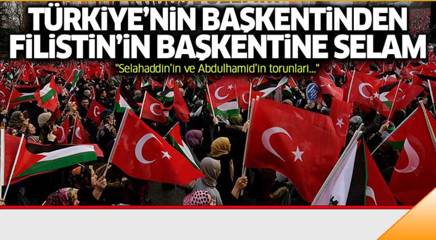 Türkiye’nin başkentinden Filistin’in başkentine selam