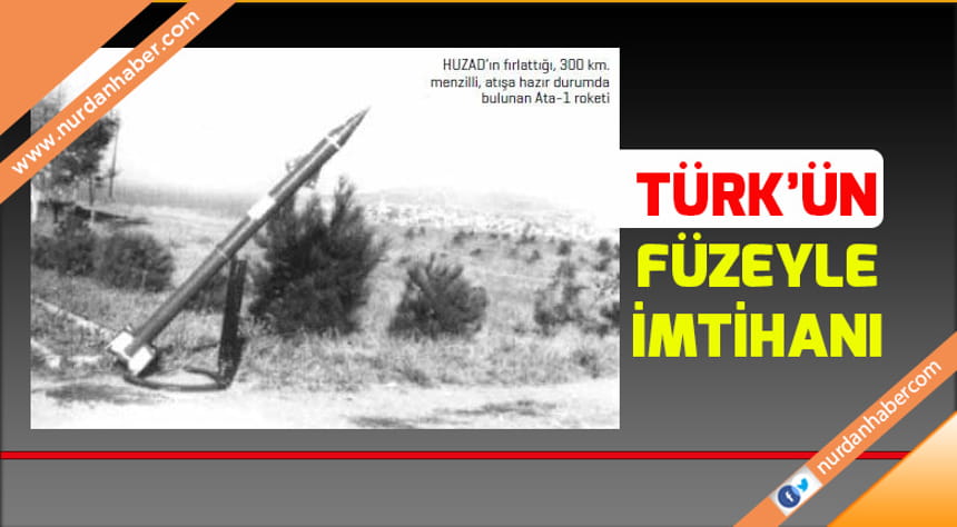 Türklerin 50 Yıl Önce Temelini Attığı Uzaya Füze Gönderme Çalışmaları ve Sonuçları