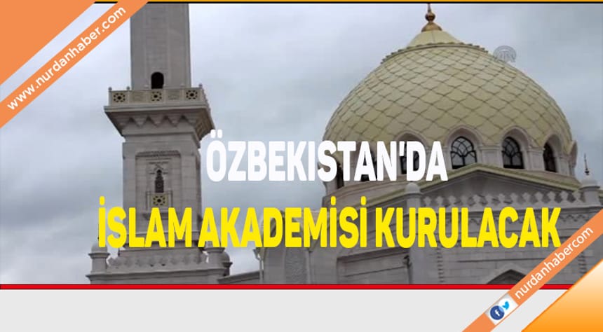 Özbekistan’da İslam Akademisi kuruluyor