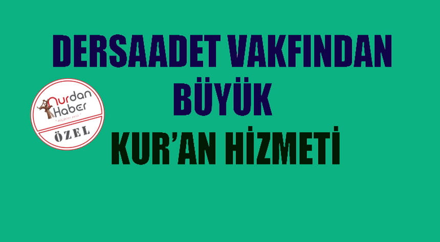 Dersaadet Vakfından büyük Kur’an hizmeti