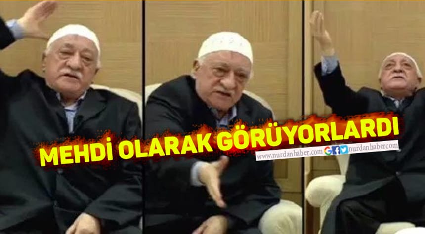 ‘Fetullah Gülen’i ‘Mehdi’ olarak görüyorlardı’