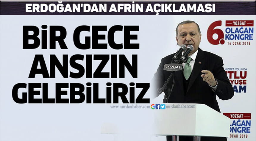 Erdoğan’dan Afrin açıklaması: Bir gece ansızın…