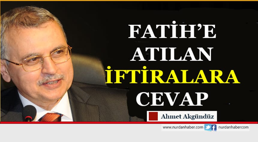 Fatih’e atılan iftiralara cevap