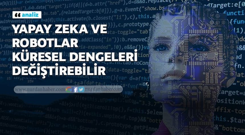 Yapay zeka ve robotlar küresel dengeleri değiştirebilir