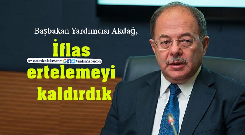 Akdağ: İflas ertelemeyi kaldırıyoruz