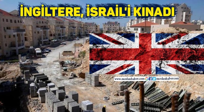 İngiltere, İsrail’i kınadı