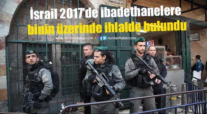 İsrail 2017’de ibadethanelere binin üzerinde ihlalde bulundu