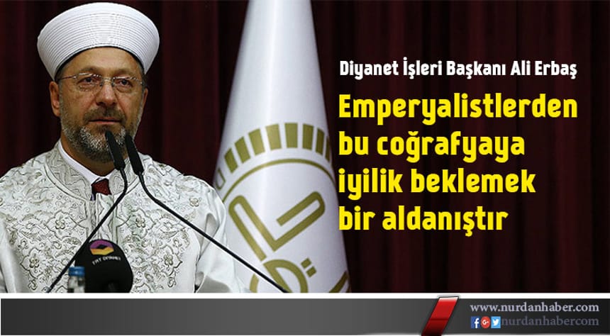 Emperyalistlerden iyilik beklemek bir aldanıştır