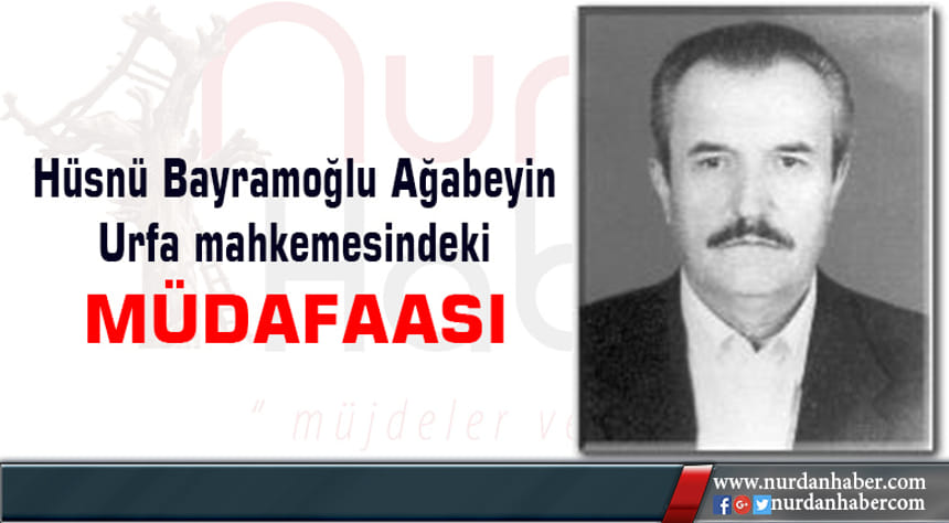 Hüsnü Ağabeyin Urfa mahkemesindeki müdafaası