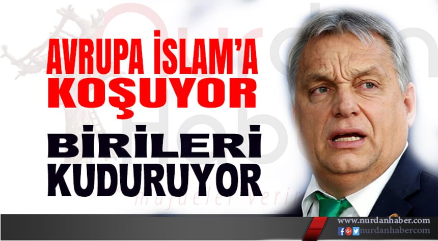 Orban’dan uyarı: ‘Avrupa İslamlaşıyor’