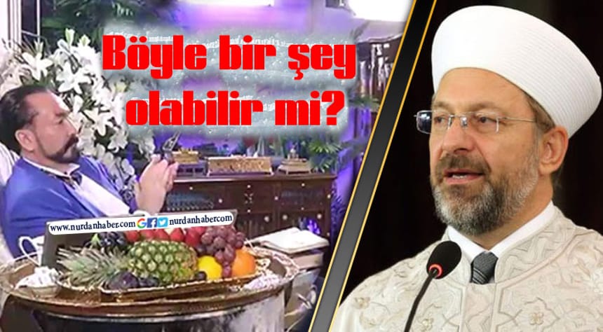 Diyanet İşleri Başkanı Erbaş’tan ‘Adnan Oktar’ tepkisi