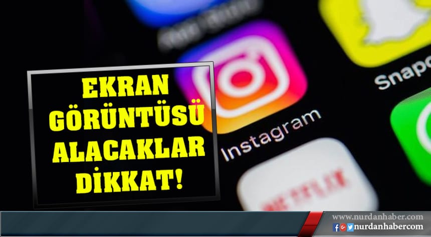 Instagram’da ekran görüntüsü alan yandı!