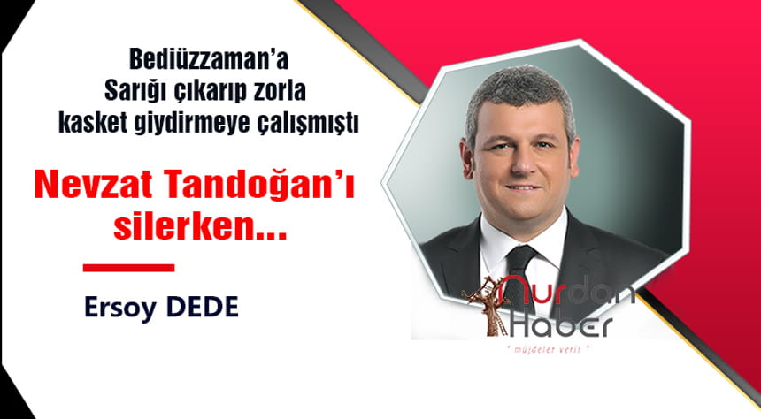 Nevzat Tandoğan’ı silerken …