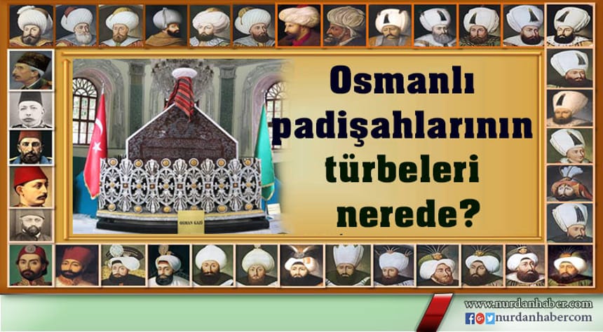 Osmanlı padişahlarının türbeleri nerede?