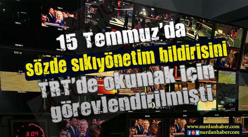 ‘Okunan metnin darbe bildirisi olduğunu fark etmedim’