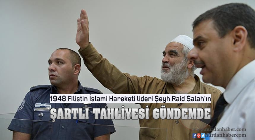 Raid Salah’a şartlı tahliye ihtimali