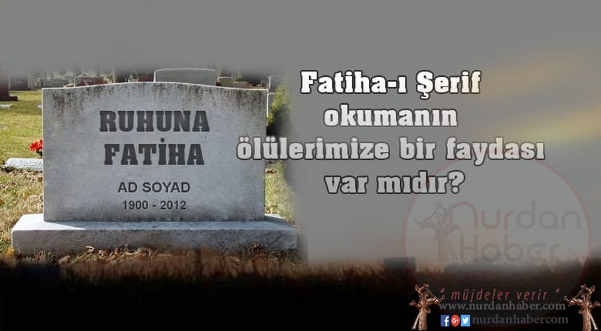 Mezar taşlarında neden ‘ruhuna el-Fatiha’ yazıyor?