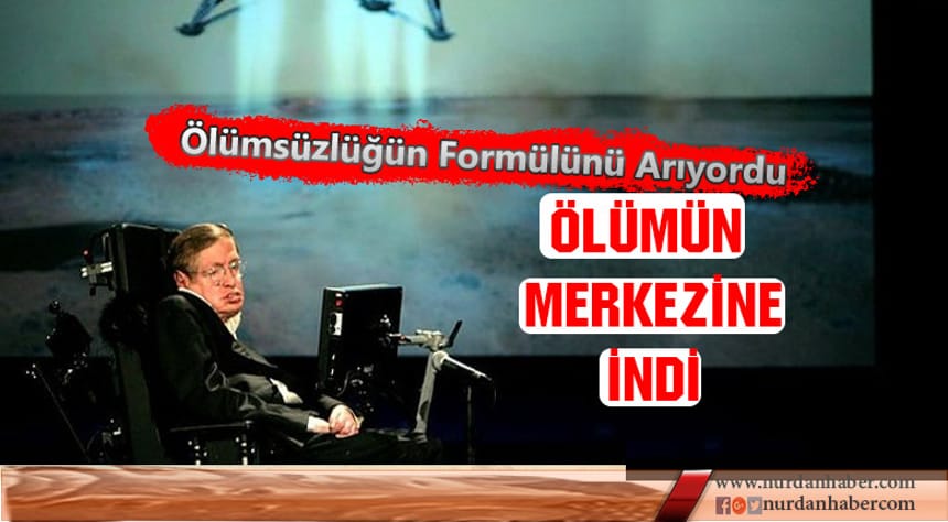 Stephen Hawking ölümle tanıştı