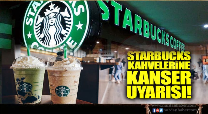 Starbucks, kahve ürünlerine ‘kanser uyarısı’