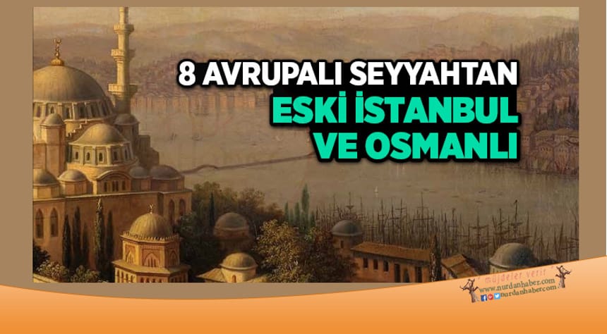 8 Avrupalı Seyyahtan eski İstanbul ve Osmanlı